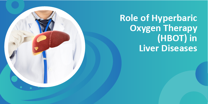 Role of Hyperbaric Oxygen Therapy (HBOT) in Liver Diseases