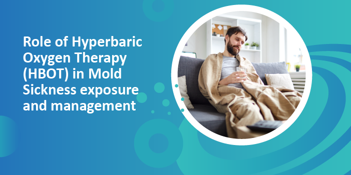 Role of Hyperbaric Oxygen Therapy (HBOT) in Mold Sickness